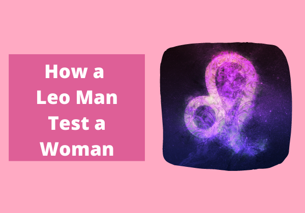 Leo Man Test A Woman